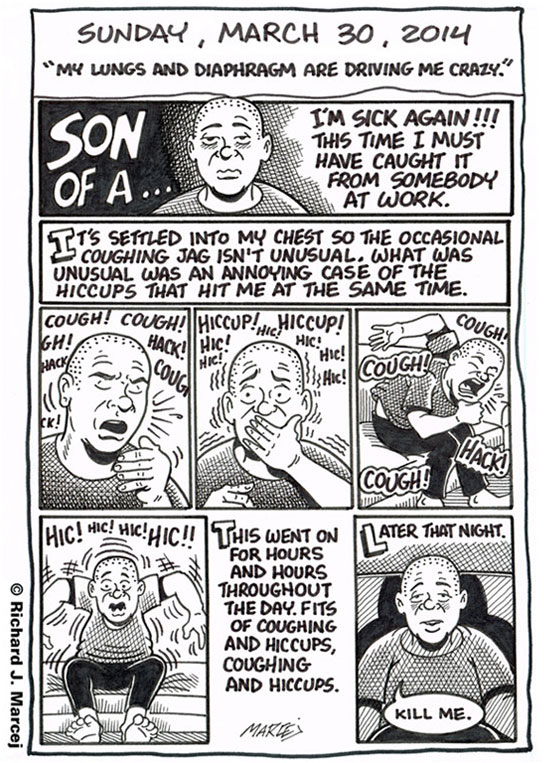 Daily Comic Journal: March 30, 2014: “My Lungs And Diaphragm Are Driving Me Crazy.”