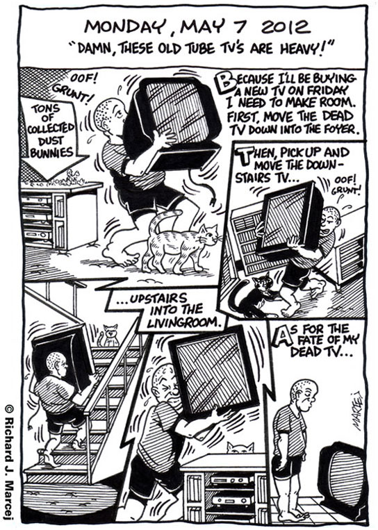 Daily Comic Journal: May 7, 2012: “Damn, These Old Tube TV’s Are Heavy!”