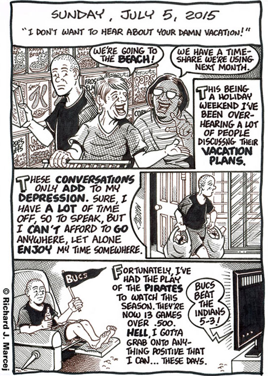 Daily Comic Journal: July 5, 2015: “I Don’t Want To Hear About Your Damn Vacation.”