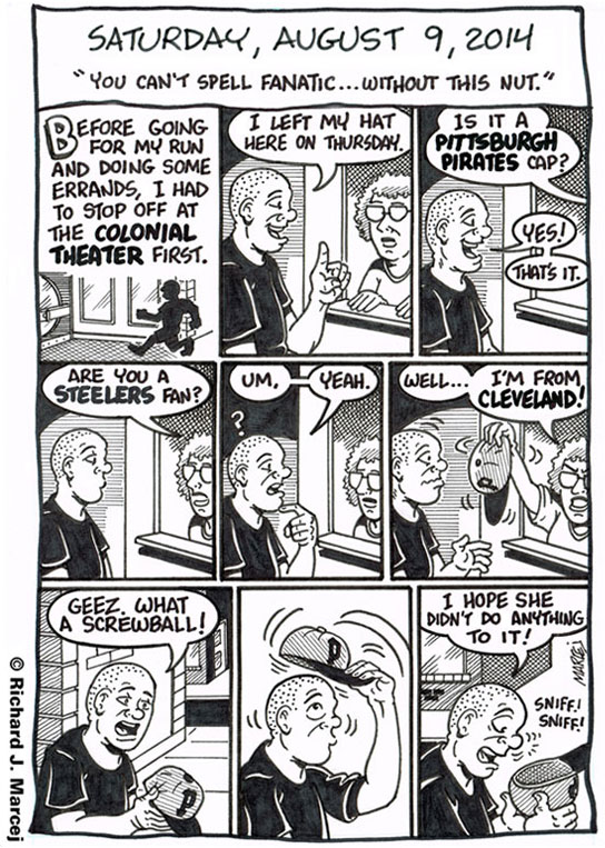 Daily Comic Journal: August 9, 2014: “You Can’t Spell Fanatic…Without This Nut.”