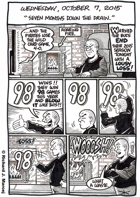 Daily Comic Journal: October 7, 2015: “Seven Months Down The Drain.”