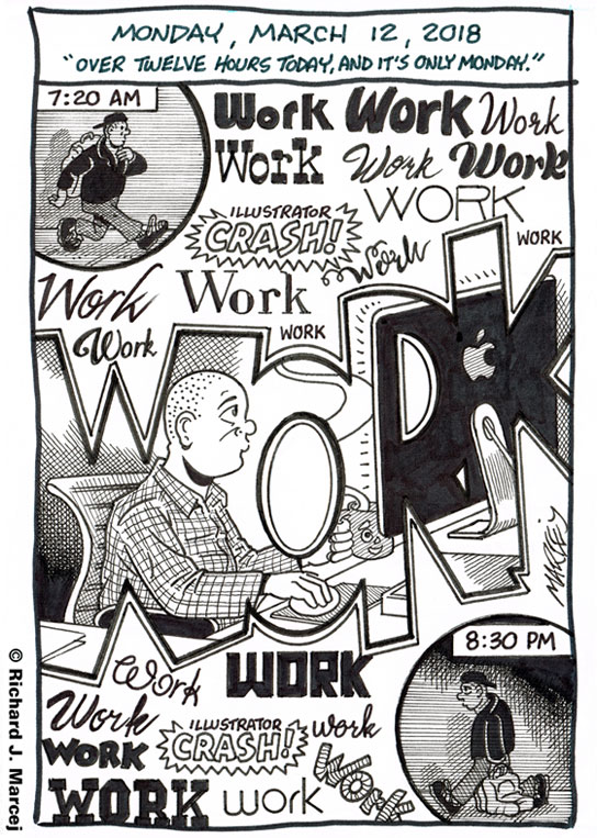 Daily Comic Journal: March 12, 2018: “Over Twelve Hours Today, And It’s Only Monday.”